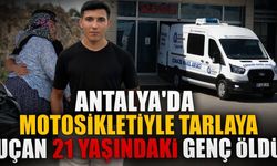 Antalya'da motosikletiyle tarlaya uçan 21 yaşındaki genç öldü