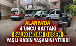 Alanya'da 4'üncü kattaki balkondan düşen yaşlı kadın yaşamını yitirdi