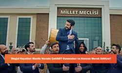 İllegal Hayatlar: Meclis Nerede Çekildi? Oyuncuları ve Konusu Merak Ediliyor!