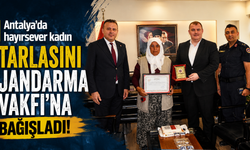Antalya'da hayırsever kadın tarlasını Jandarma Vakfı’na bağışladı!