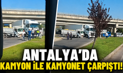 Antalya'da kamyon ile kamyonet çarpıştı!