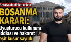 Antalya'da dikkat çeken boşanma kararı: Uyuşturucu kullanımı iddiası ve hakaret eşit kusur sayıldı