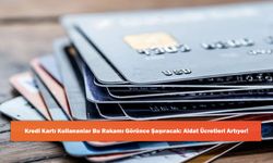 Kredi Kartı Kullananlar Bu Rakamı Görünce Şaşıracak: Aidat Ücretleri Artıyor!