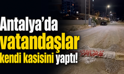 Antalya’da vatandaşlar kendi kasisini yaptı!