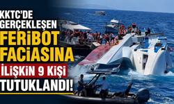 KKTC’de gerçekleşen feribot faciasına ilişkin 9 kişi tutuklandı!