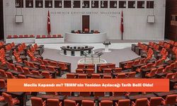 Meclis Kapandı mı? TBMM'nin Yeniden Açılacağı Tarih Belli Oldu!