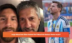 Jorge Messi'nin Ölüm Nedeni Ne? Messi'nin Babası Hasta mıydı?