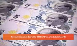 Mevduat Faizlerinde Son Tablo: 500 Bin TL'nin Aylık Getirisi Şaşırttı!