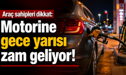 Araç sahipleri dikkat: Motorine gece yarısı zam geliyor!