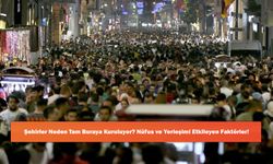 Şehirler Neden Tam Buraya Kuruluyor? Nüfus ve Yerleşimi Etkileyen Faktörler!