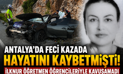Antalya'da feci kazada hayatını kaybetmişti! İlknur öğretmen öğrencileriyle kavuşamadı