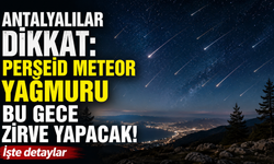 Antalyalılar dikkat: Perseid meteor yağmuru bu gece zirve yapacak! İşte detaylar