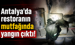 Antalya'da bir restoranın mutfağında yangın çıktı!