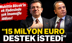 Muhittin Böcek'in ek ifadesinde şok iddia! "15 milyon euro destek istedi"
