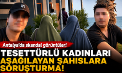 Antalya'da tesettürlü kadınları aşağılayan şahıslara soruşturma!