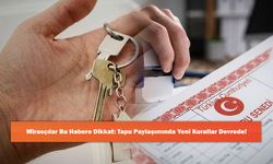 Mirasçılar Bu Habere Dikkat: Tapu Paylaşımında Yeni Kurallar Devrede!