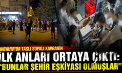 Antalya’da taşlı sopalı kavganın ilk anları ortaya çıktı: "Bunlar şehir eşkiyası olmuşlar"