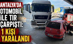 Antalya'da otomobil ile tır çarpıştı: 1 kişi yaralandı