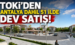 TOKİ'den Antalya dahil 51 ilde dev satış!