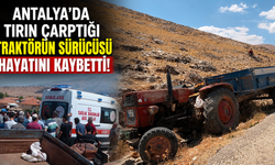 Antalya'da tırın çarptığı traktörün sürücüsü hayatını kaybetti!