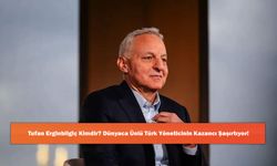 Tufan Erginbilgiç Kimdir? Dünyaca Ünlü Türk Yöneticinin Kazancı Şaşırtıyor!