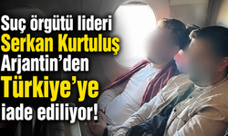 Suç örgütü lideri Serkan Kurtuluş Arjantin'den Türkiye'ye iade ediliyor!