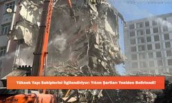 Yüksek Yapı Sahiplerini İlgilendiriyor: Yıkım Şartları Yeniden Belirlendi!