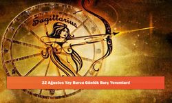 22 Ağustos Yay Burcu Günlük Burç Yorumları!