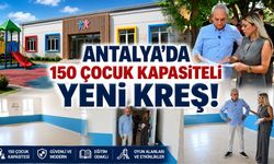 Antalya'da 150 çocuk kapasiteli yeni kreş!