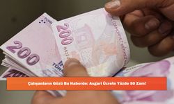 Çalışanların Gözü Bu Haberde: Asgari Ücrete Yüzde 50 Zam!