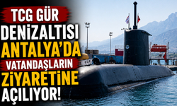 TCG Gür Denizaltısı Antalya’da vatandaşların ziyaretine açılıyor!