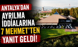 Antalya'dan ayrılma iddialarına 7 Mehmet'ten yanıt geldi!
