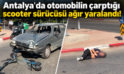 Antalya'da otomobilin çarptığı scooter sürücüsü ağır yaralandı!