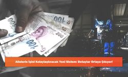 Ailelerin İşini Kolaylaştıracak Yeni Sistem: Detaylar Ortaya Çıkıyor!