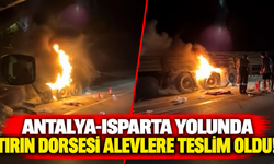 Antalya-Isparta yolunda tırın dorsesi alevlere teslim oldu!