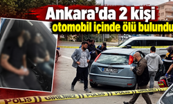 Ankara’da 2 kişi otomobil içinde ölü bulundu!