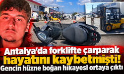 Antalya'da forklifte çarparak hayatını kaybetmişti! Gencin hüzne boğan hikayesi ortaya çıktı