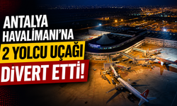 Antalya Havalimanı’na 2 yolcu uçağı divert etti! İşte detaylar