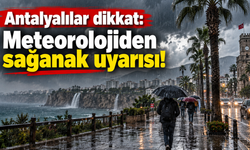 Antalyalılar dikkat: Meteorolojiden sağanak uyarısı!