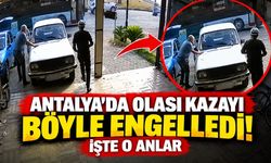 Antalya’da olası kazayı böyle engelledi! İşte o anlar