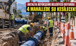 Antalya Büyükşehir Belediyesi duyurdu: 4 mahallede su kesilecek!