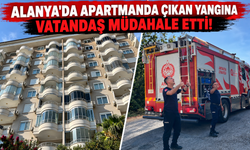 Alanya'da apartmanda çıkan yangına vatandaş müdahale etti!