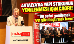 Antalya’da yapı stokunun yenilenmesi için çağrı! "Bu şehri yenilemek ve güzelleştirmek lazım"