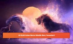 19 Eylül Aslan Burcu Günlük Burç Yorumları!