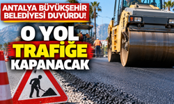 Antalya Büyükşehir Belediyesi duyurdu! O yol trafiğe kapanacak