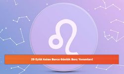 29 Eylül Aslan Burcu Günlük Burç Yorumları!