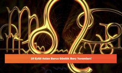 10 Eylül Aslan Burcu Günlük Burç Yorumları!