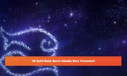 26 Eylül Balık Burcu Günlük Burç Yorumları!