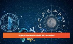 30 Eylül Balık Burcu Günlük Burç Yorumları!