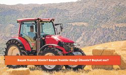 Başak Traktör Kimin? Başak Traktör Hangi Ülkenin? Boykot mu?